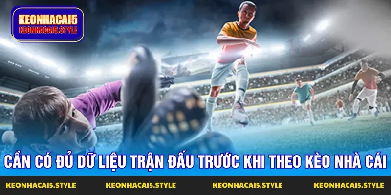 bet thu phai co du du lieu moi nen theo keo nha cai hom nay