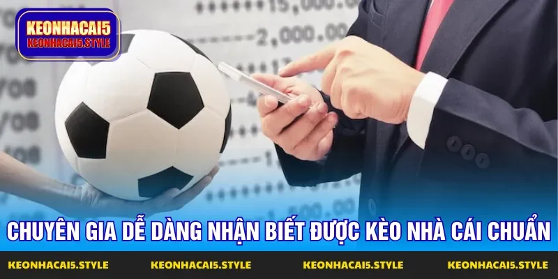 cac chuyen gia se de dang danh gia keo nha cai chuan hay khong cac chuyen gia se de dang danh gia keo nha cai chuan hay khong