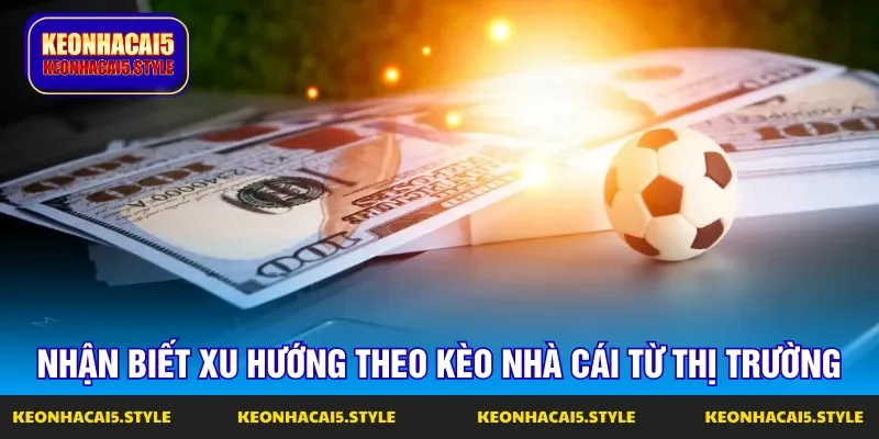 cach nhan biet xu huong theo keo nha cai hom nay tu cac bet thu khac