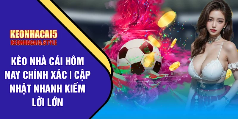 keo nha cai hom nay chinh xac
