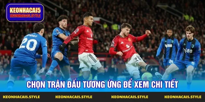 chon tran dau tuong ung de xem chi tiet