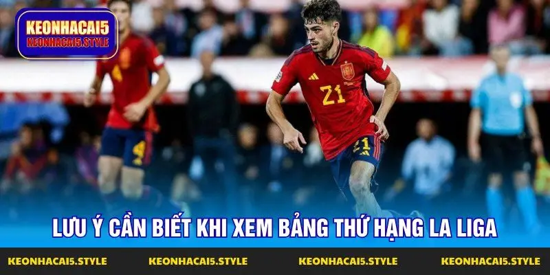 luu y can biet khi xem bang thu hang la liga