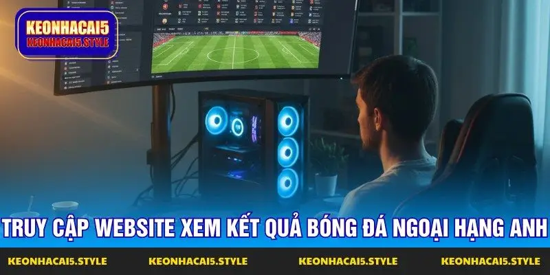 truy cap website xem ket qua bong da ngoai hang anh